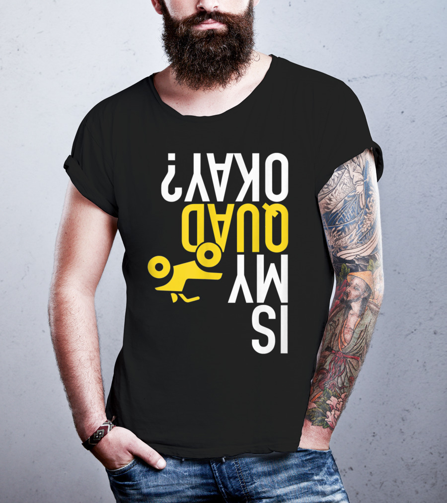 Is My Quad Okay Funny Quad ATV Flip T-Shirt