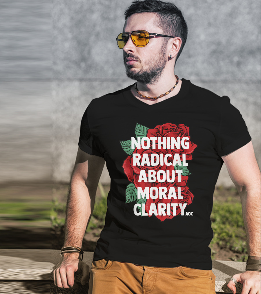 Nothing Radical About Moral Clarity AOC Ocasio Cortez Liberal T-Shirt