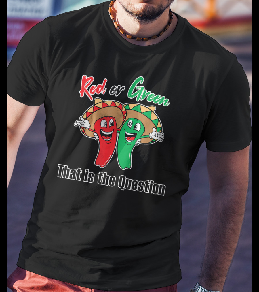 Red Or Green Chile That Is The Question New Mexico Famous Hatch T-Shirt