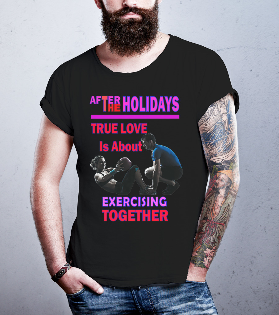 After The Holidays True Love Is About Exercising Together T-Shirt