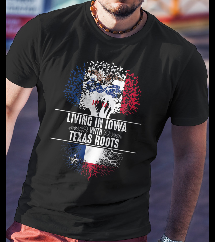 Living In Iowa With Texas Roots Iowa State Flag Tree T-Shirt