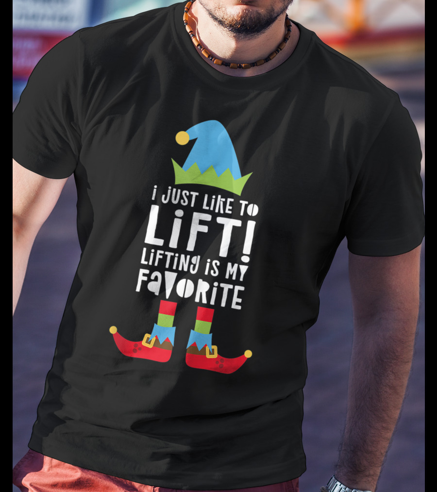 I Just Like To Lift Lifting Is My Favorite Elf Hat And Shoes T-Shirt