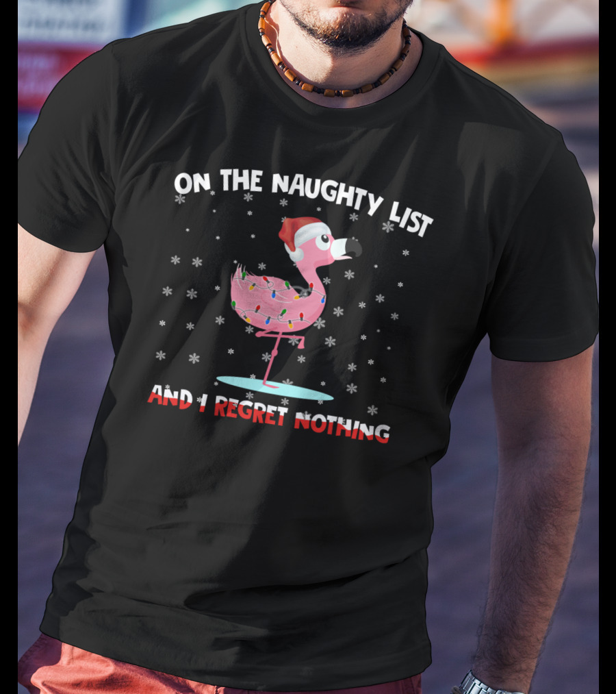 On The Naughty List And I Regret Nothing Flamingo With Santa Hat And Lights T-Shirt