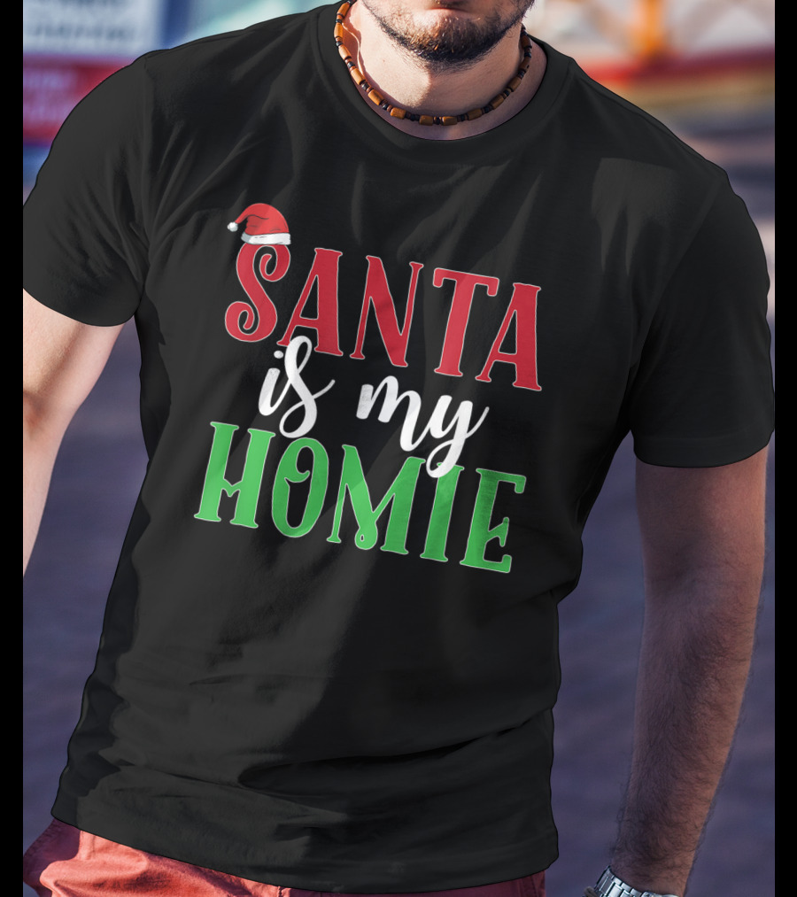 Santa Is My Homie Sweet Santa Hat Christmas T-Shirt
