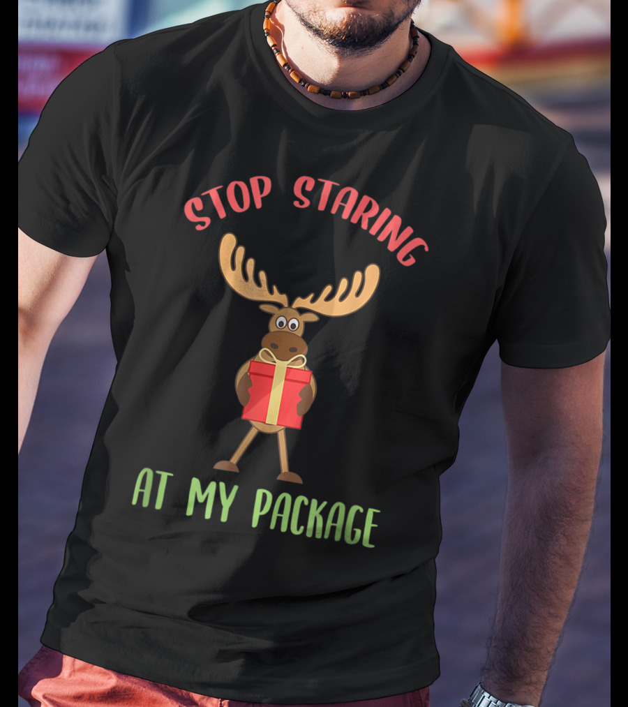 Stop Staring Moose Christmas At My Package T-Shirt
