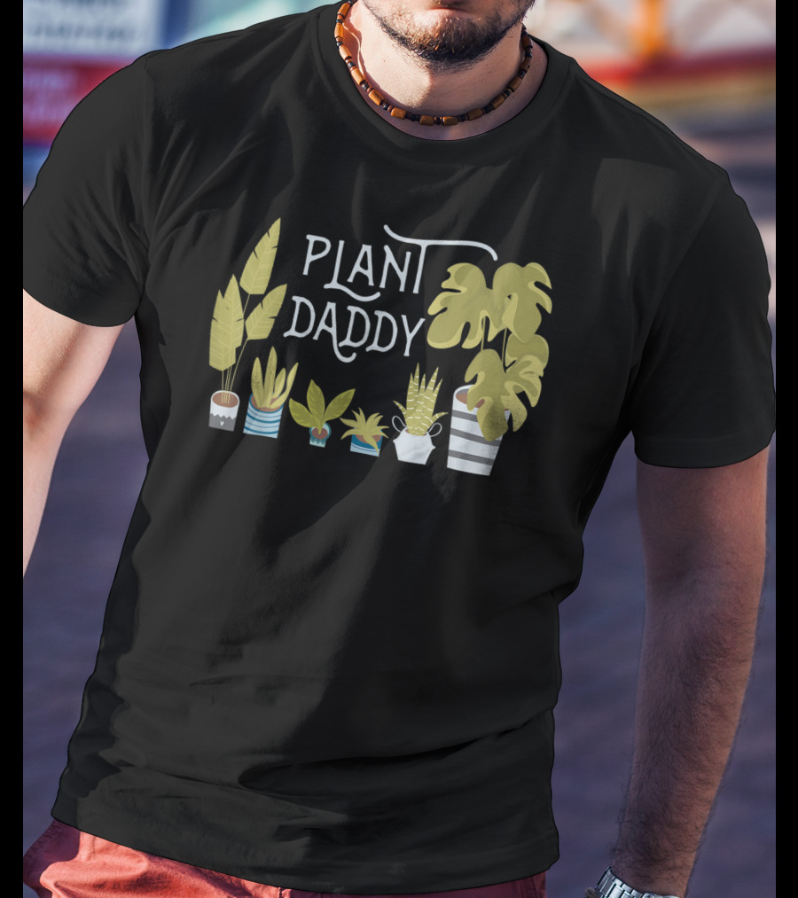 Plant Daddy For Father Dad Man Who Loves Plants T-Shirt