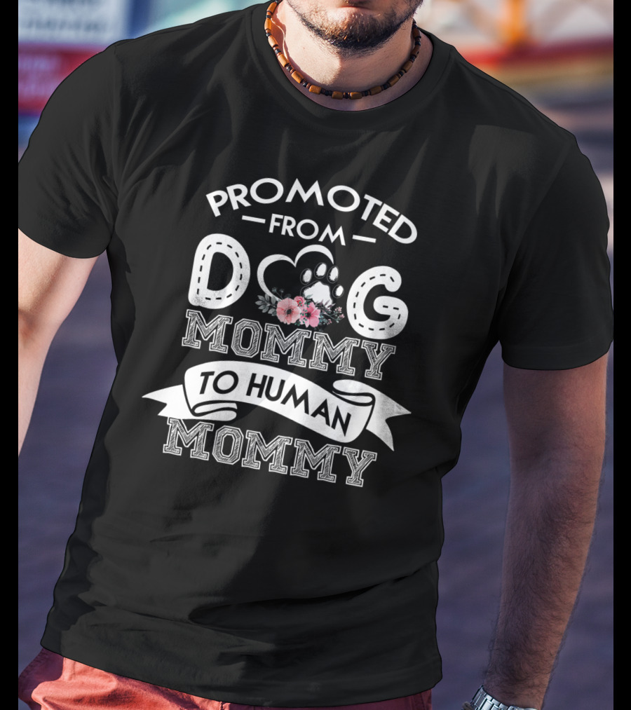 Promoted From Dog Mommy To Human Mommy With Paw And Floral Accents T-Shirt