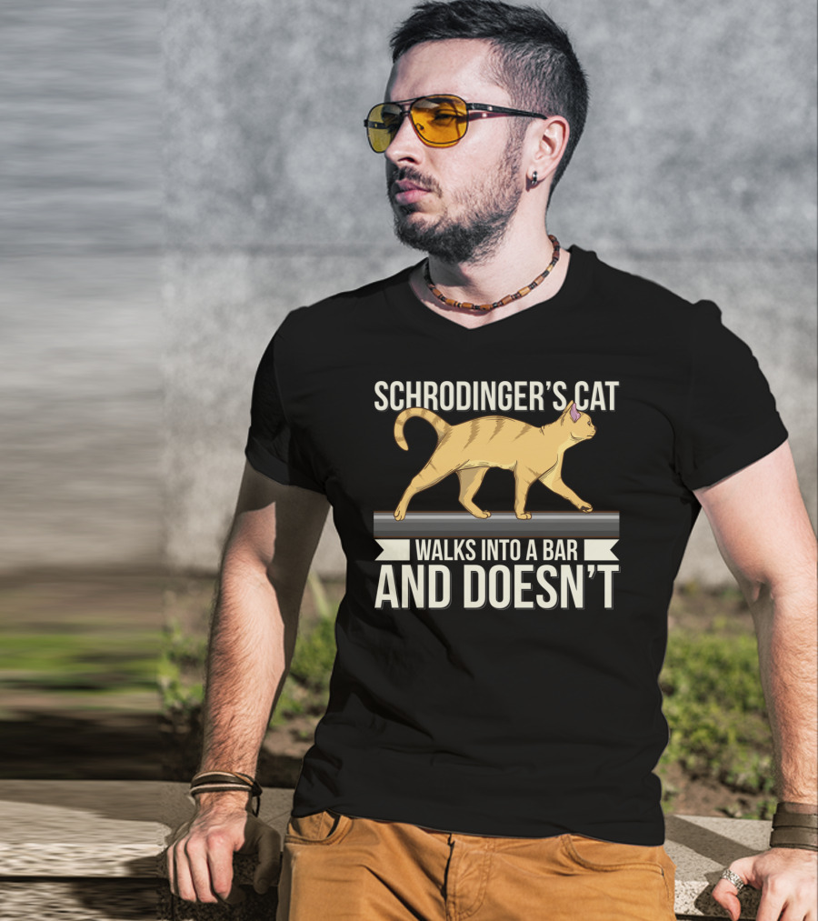 Schrodinger’s Cat Walks Into A Bar And Doesn’t T-Shirt