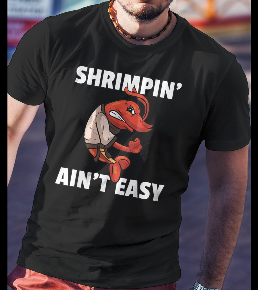 Shrimpin' Ain't Easy Shrimp Jiu Jitsu BJJ Martial Arts Humor T-Shirt