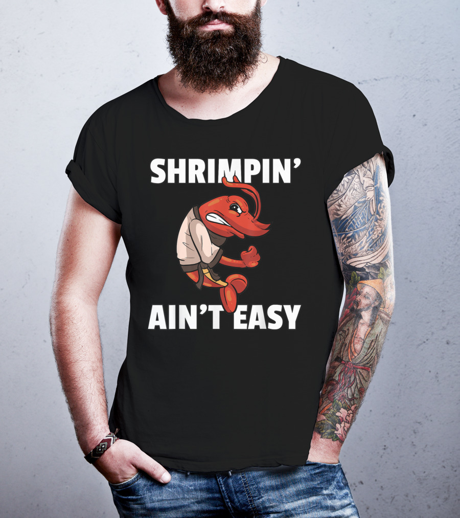 Shrimpin' Ain't Easy Shrimp Jiu Jitsu BJJ Martial Arts Humor T-Shirt