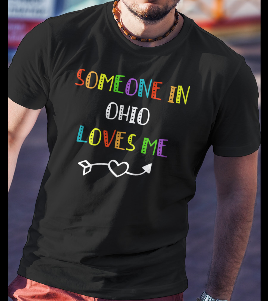 Someone In Ohio Loves Me Colorful Heart Arrow T-Shirt