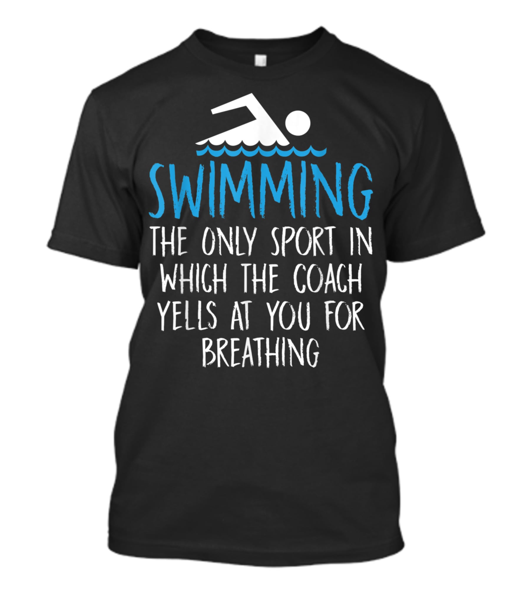 Swimming The Only Sport In Which The Coach Yells At You For Breathing T-Shirt