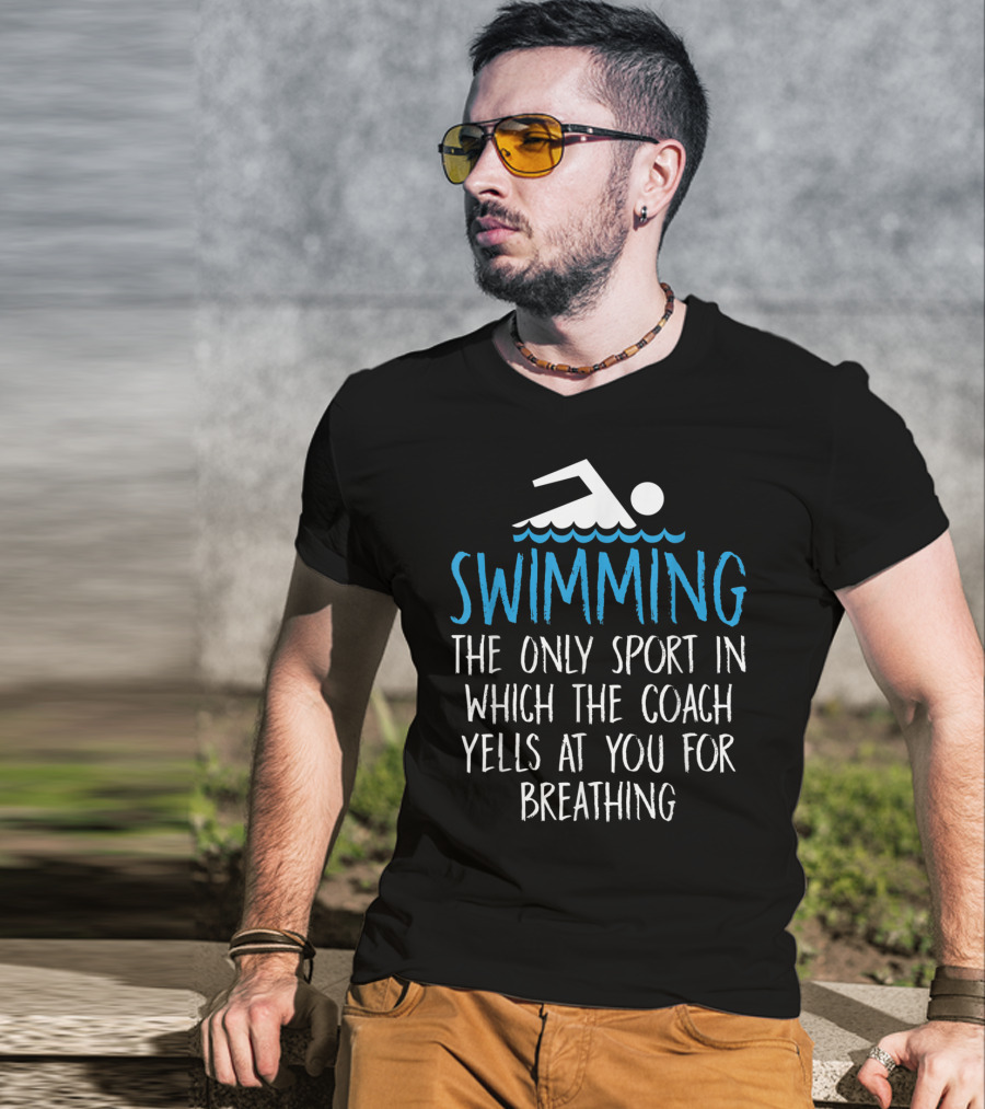 Swimming The Only Sport In Which The Coach Yells At You For Breathing T-Shirt