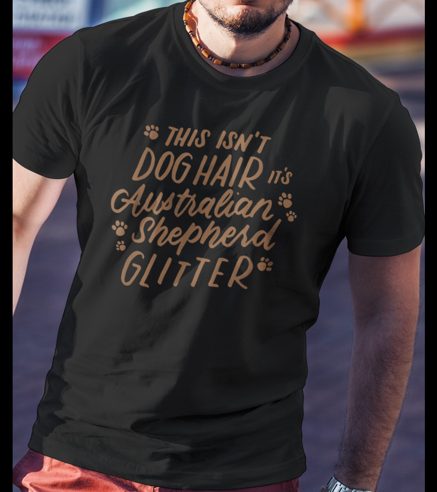 This Isn't Dog Hair It's Australian Shepherd Glitter T-Shirt