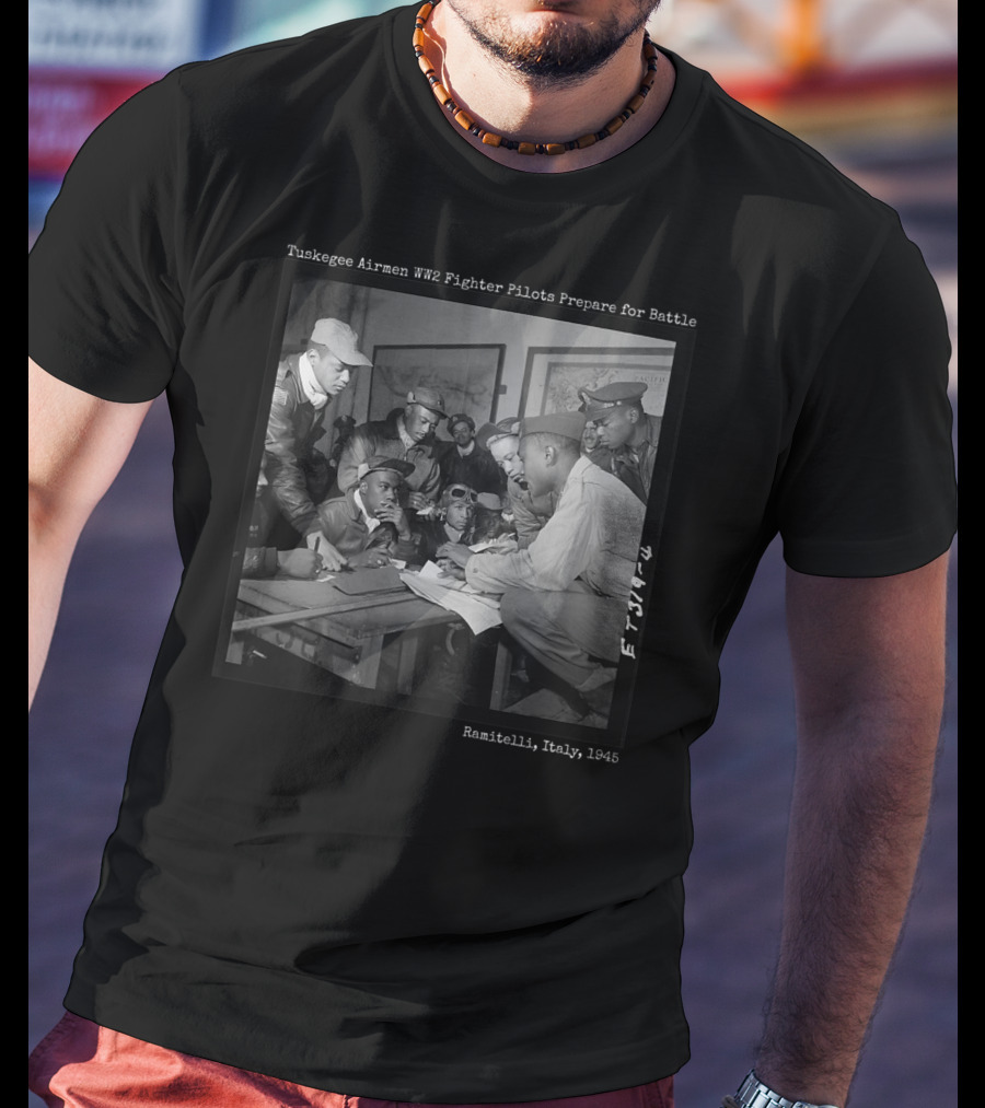 Tuskegee Airmen WWII Fighter Pilots Prepare For Battle Ramitelli Italy 1945 T-Shirt