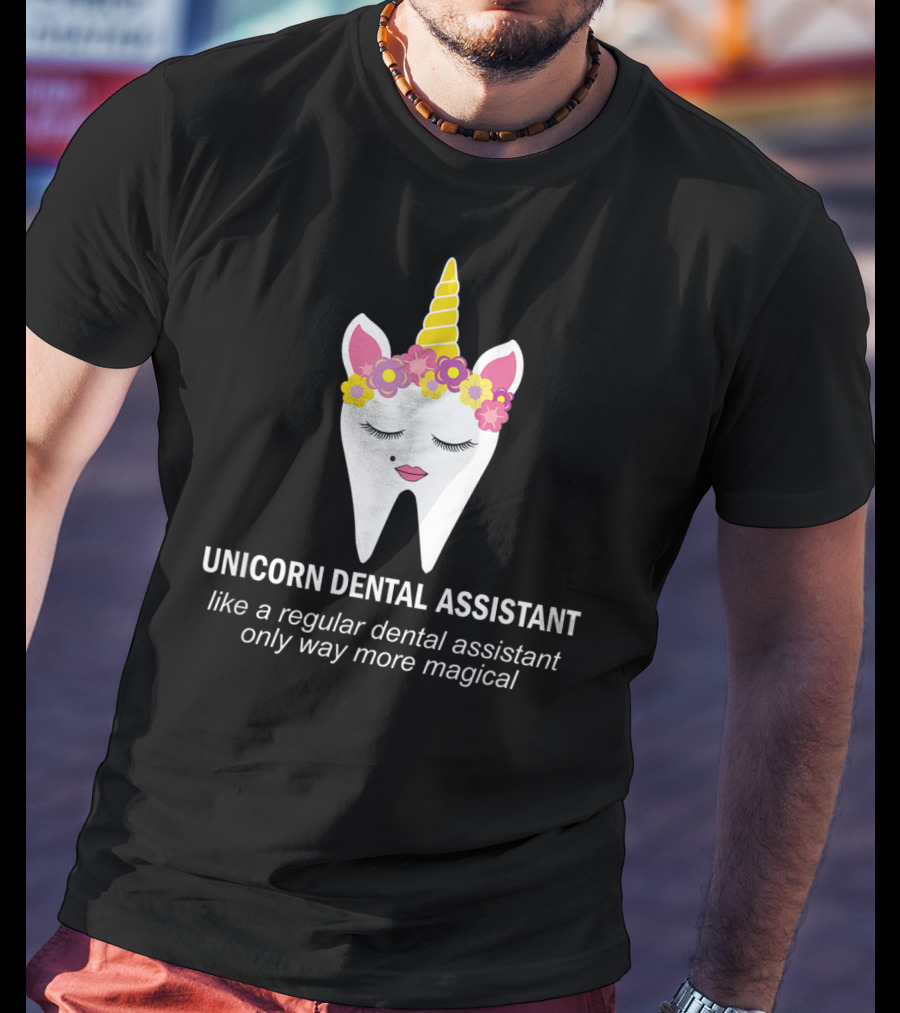 Unicorn Dental Assistant Like A Regular Dental Assistant Only Way More Magical T-Shirt