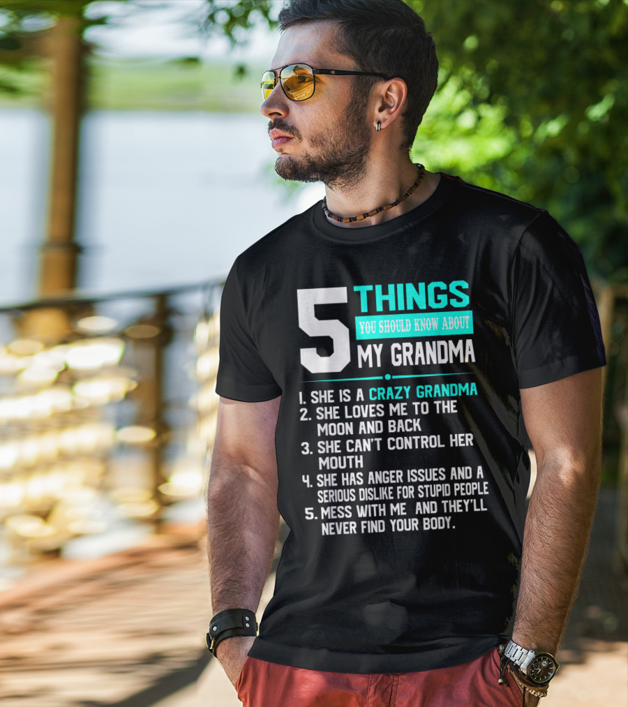 5 Things You Should Know About My Grandma Crazy Love Moon Anger Issues Mess With Me T-Shirt
