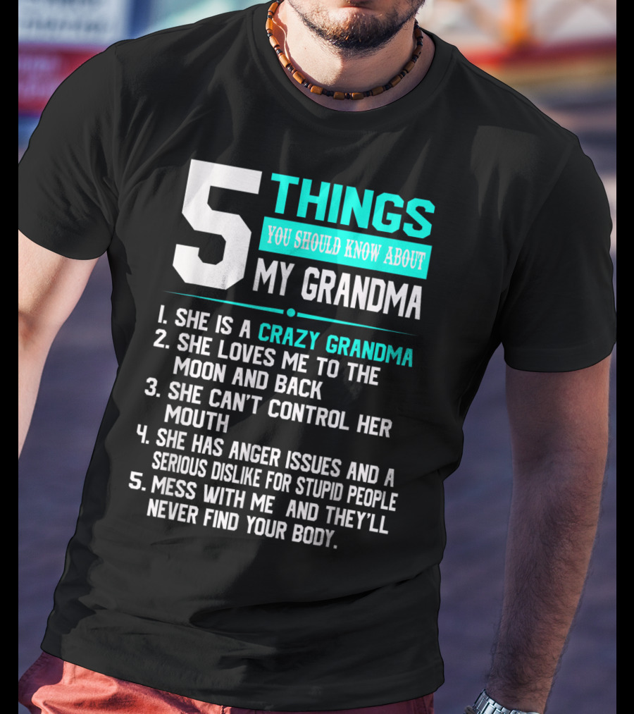 5 Things You Should Know About My Grandma Crazy Love Moon Anger Issues Mess With Me T-Shirt