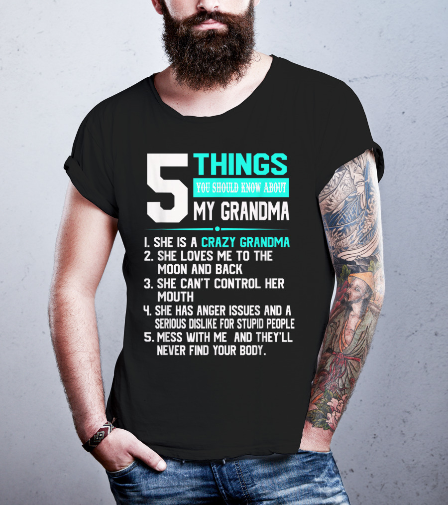 5 Things You Should Know About My Grandma Crazy Love Moon Anger Issues Mess With Me T-Shirt