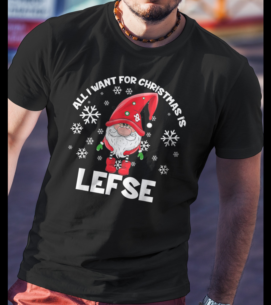 All I Want For Christmas Is Lefse Santa With Snowflakes T-Shirt