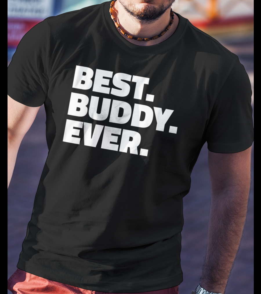 Best Buddy Ever Ever For Buddies Best Buddy Ever T-Shirt