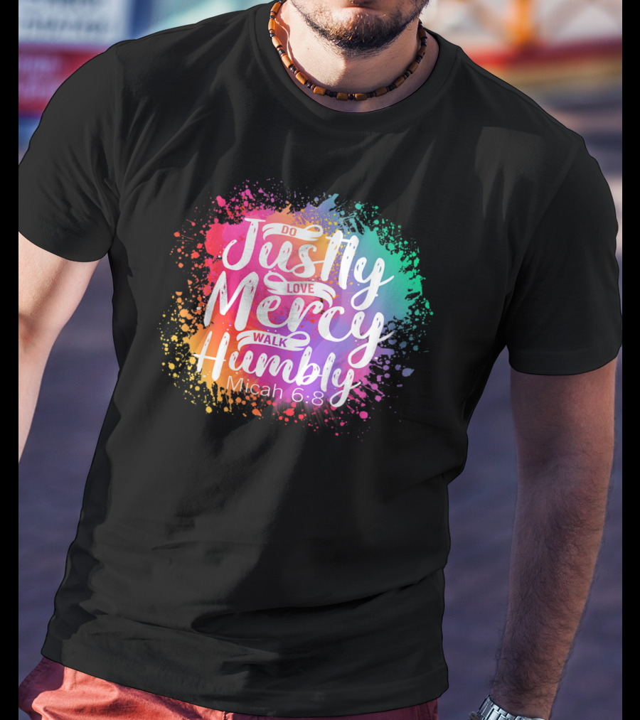 Christian Do Justly Love Mercy Walk Humbly Micah 6:8 Colorful Splatter T-Shirt