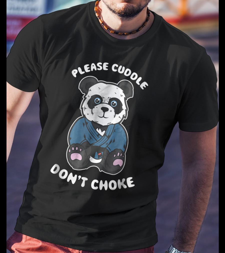 Please Cuddle Don't Choke Panda Brazilian Jiujitsu MMA BJJ T-Shirt