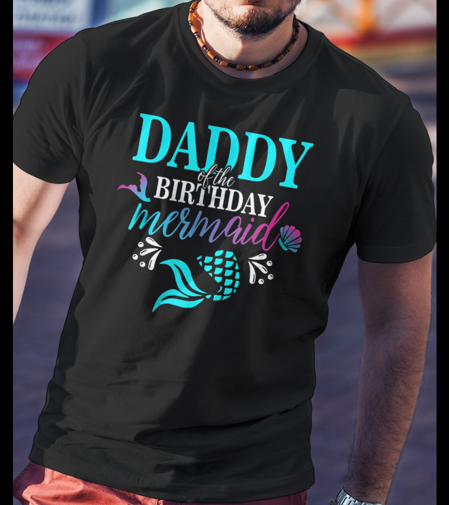 Daddy Of The Birthday Mermaid With Colorful Shell And Tail T-Shirt