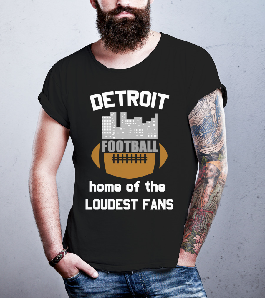 Detroit Home Of The Loudest Football Fans T-Shirt