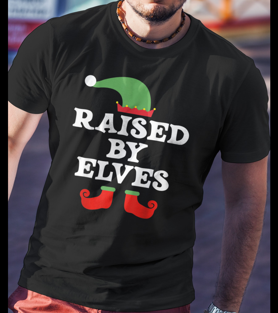 Raised By Elves Christmas Elf T-Shirt