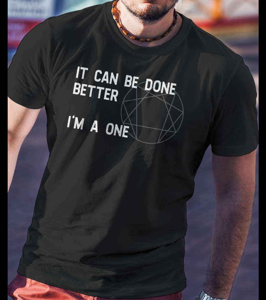 Enneagram Type 1 The Reformer It Can Be Done Better I'm A One T-Shirt