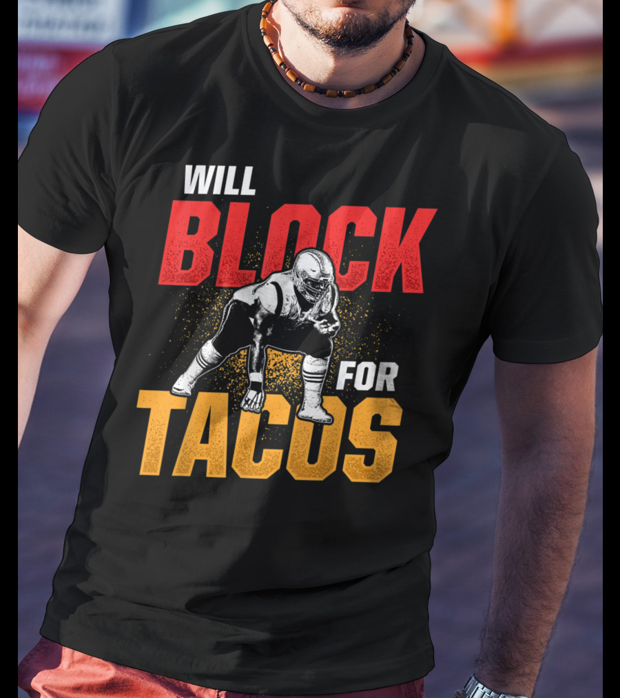 Will Block For Tacos Football Lineman Offensive Defensive T-Shirt