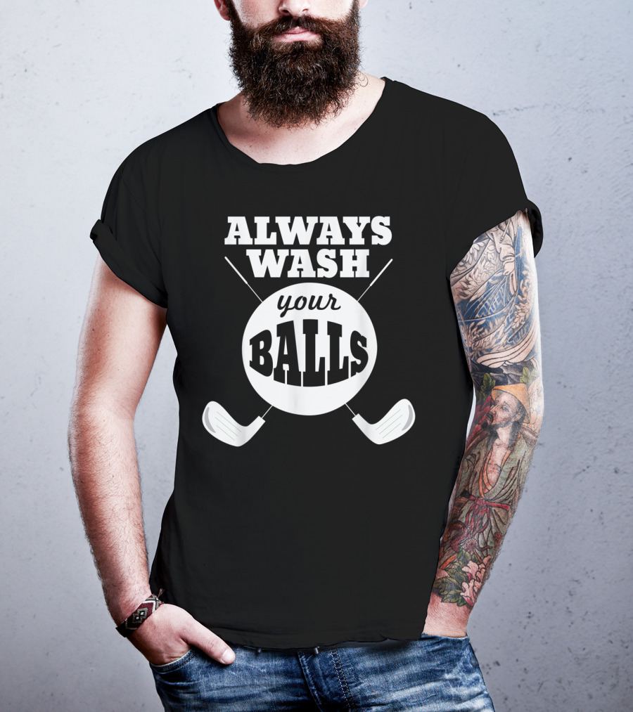 Always Wash Your Balls Golf Lover Humor T-Shirt