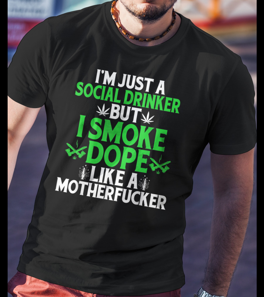 Social Drinker Smoke Dope Funny Marijuana Leaf Stoner T-Shirt