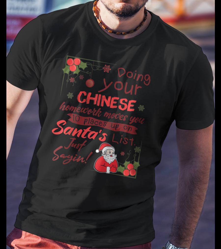 Doing Your Chinese Homework Moves You 10 Places Up On Santa's List Just Sayin T-Shirt