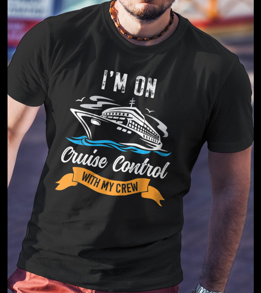 I'm On Cruise Control With My Crew T-Shirt