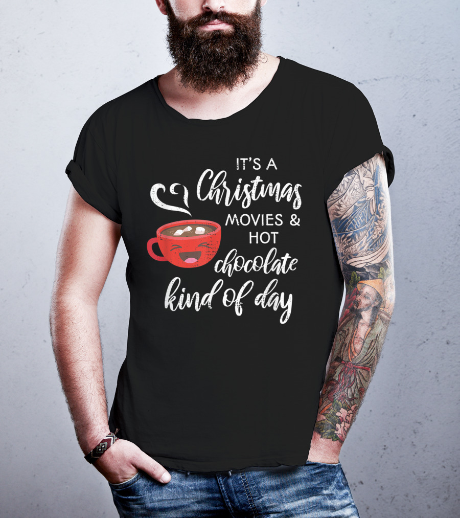 It's A Christmas Movies And Hot Chocolate Kind Of Day T-Shirt
