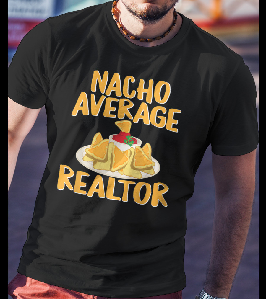Nacho Average Realtor Funny Real Estate Agent T-Shirt