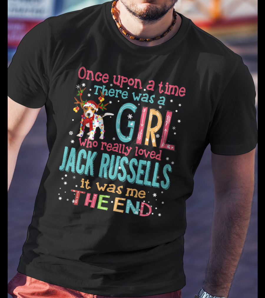 Once Upon A Time There Was A Girl Who Really Loved Jack Russells It Was Me The End T-Shirt