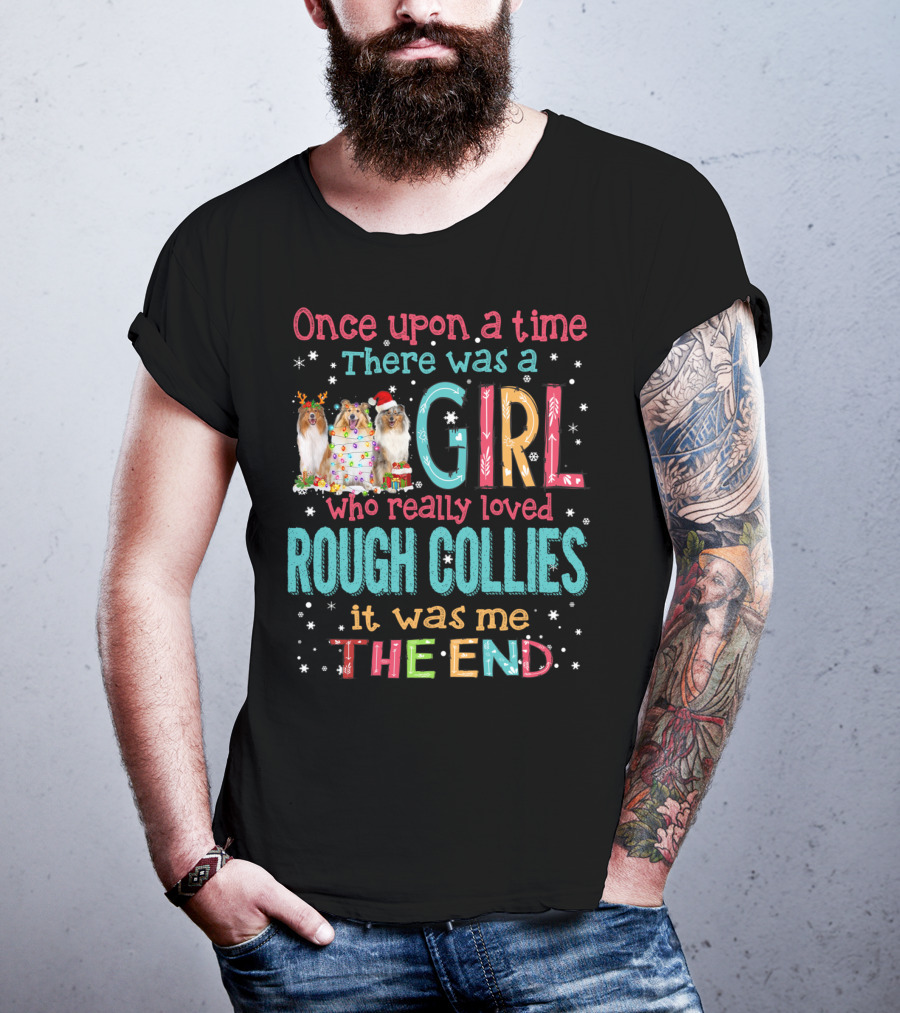 Once Upon A Time There Was A Girl Who Really Loved Rough Collies It Was Me The End T-Shirt