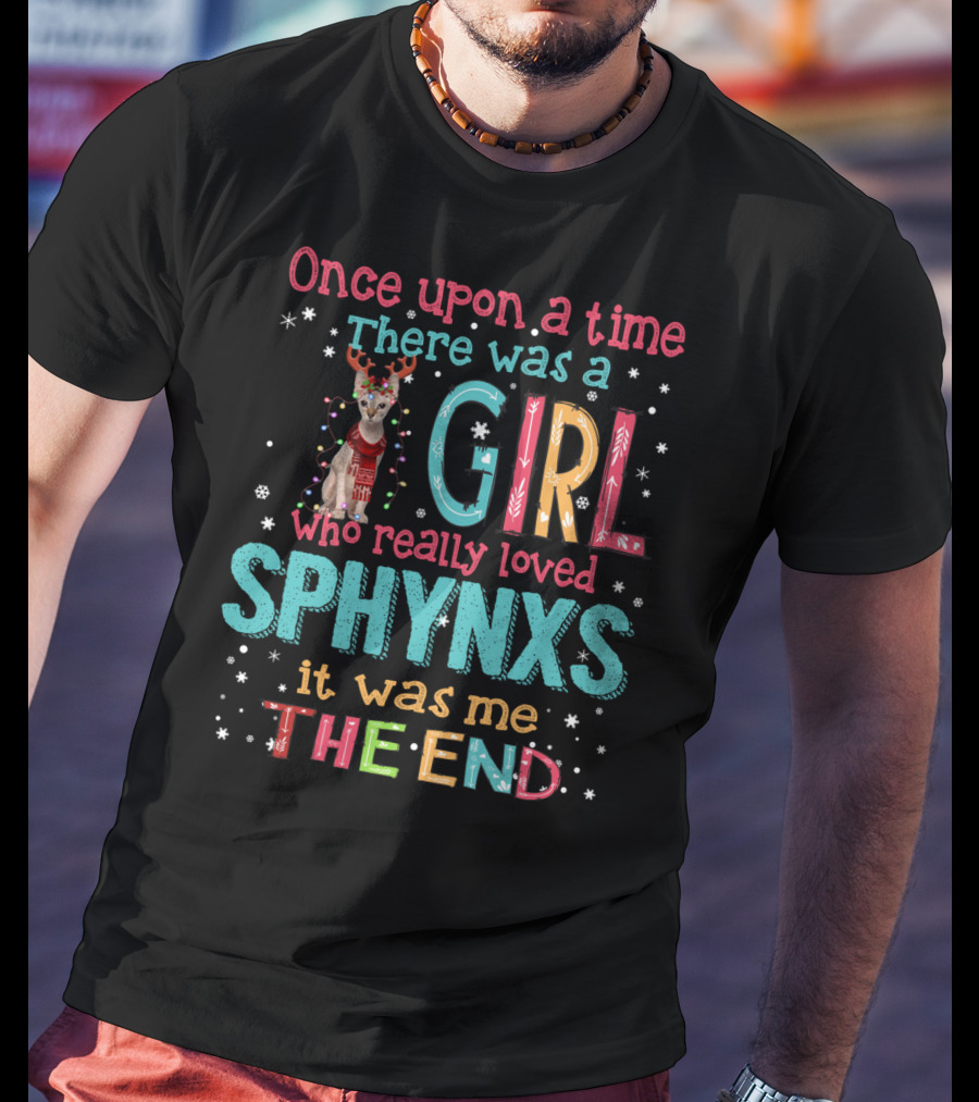 Once Upon A Time There Was A Girl Who Really Loved Sphynxs It Was Me The End T-Shirt