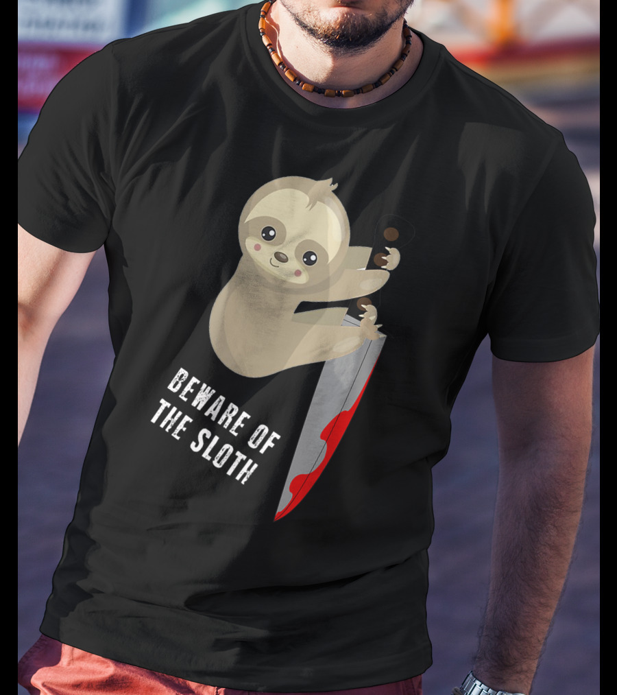 Beware Of The Sloth Cute But Has A Knife T-Shirt