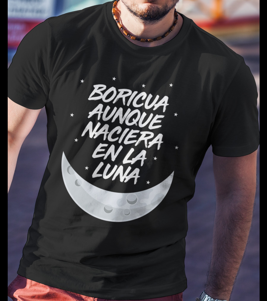 Boricua Aunque Naciera En La Luna Puerto Rico Moon And Stars T-Shirt