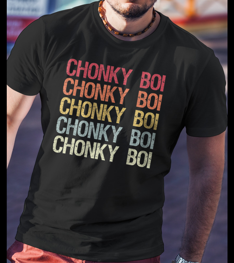 Chonky Boi Chonky Boi Chonky Boi Chonky Boi Internet Viral Slang For Plump T-Shirt