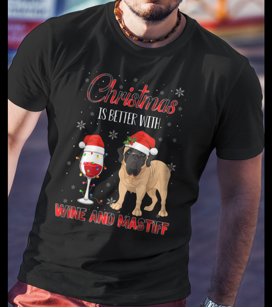 Christmas Is Better With Wine And Mastiff T-Shirt