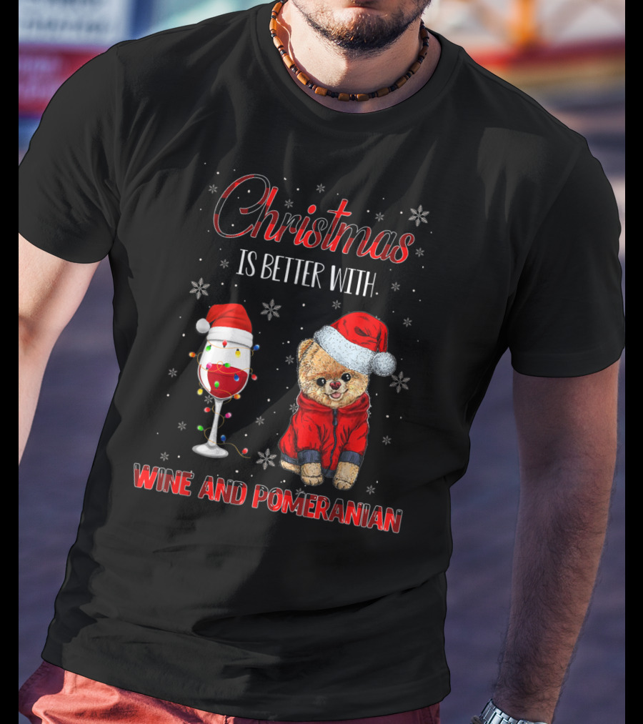 Christmas Is Better With Wine And Pomeranian T-Shirt