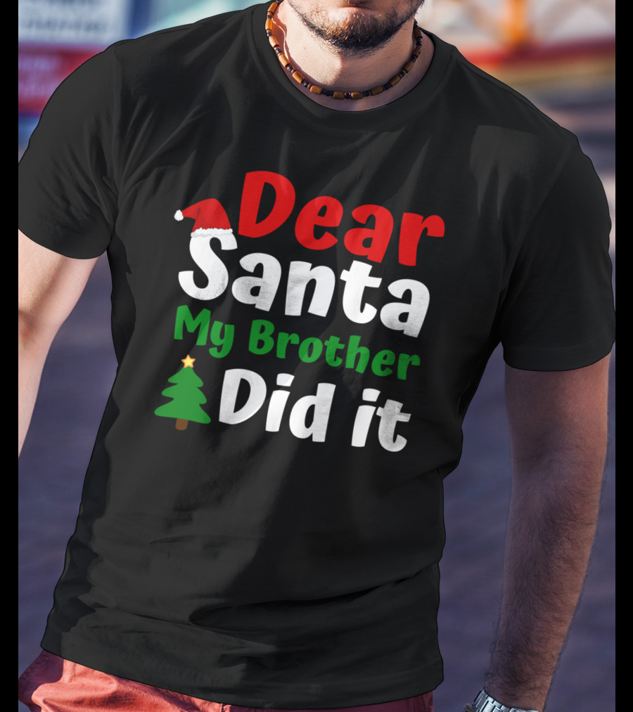 Dear Santa My Brother Did It Christmas Toddler Tree Hat T-Shirt