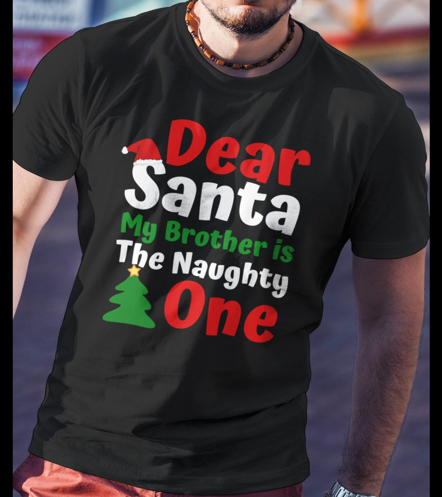 Dear Santa My Brother Is The Naughty One Christmas Hat Tree T-Shirt