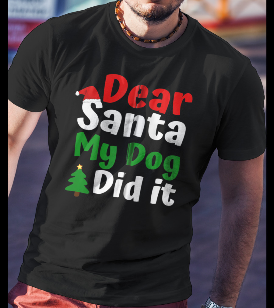 Dear Santa My Dog Did It Christmas Tree And Santa Hat T-Shirt