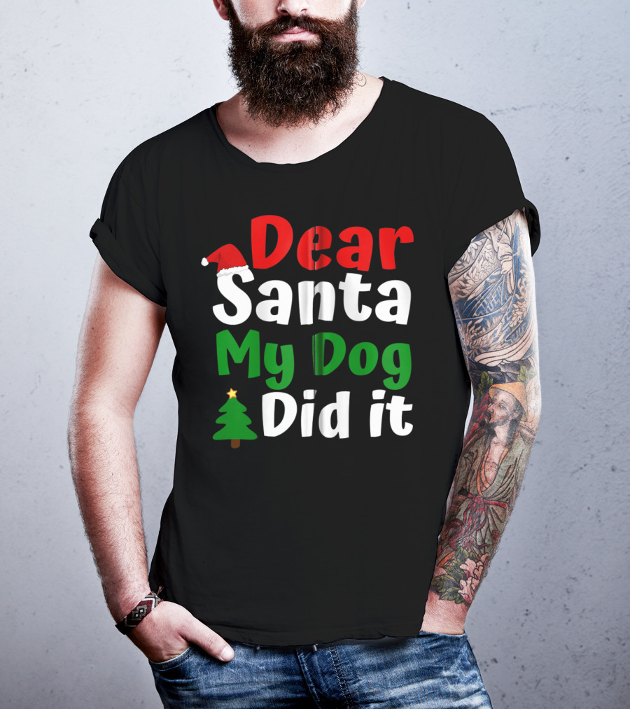 Dear Santa My Dog Did It Christmas Tree And Santa Hat T-Shirt